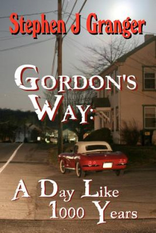 Könyv Gordon's Way: A Day Like 1000 Years Stephen J Granger