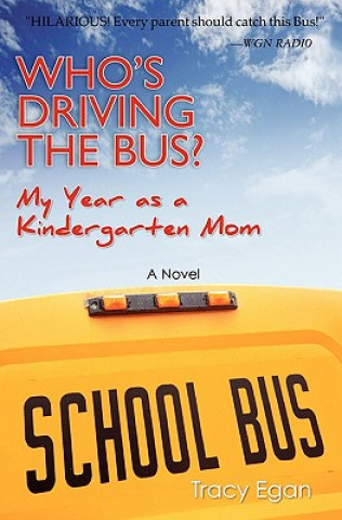 Kniha Who's Driving the Bus?: My Year as a Kindergarten Mom Tracy Egan