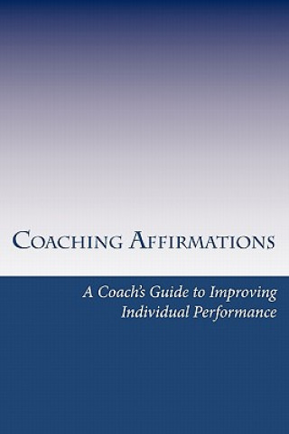 Knjiga Coaching Affirmations: A Coach's Guide to Improving Individual Performance Dan Spainhour