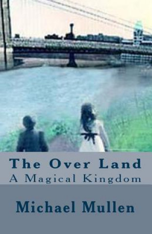 Kniha The Over Land: A Magical Kingdom Michael Mullen