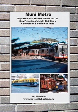 Libro Muni Metro: Bay Area Rail Transit Album Vol. 2: San Francisco's Light Rail Lines + Streetcars & Cable Cars Joe Mendoza