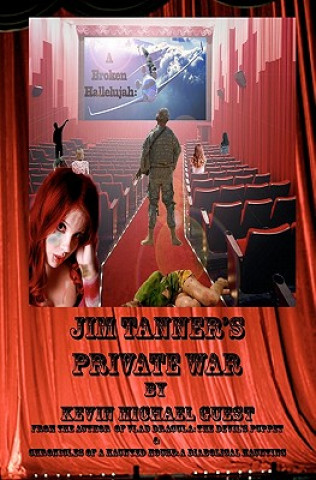 Kniha A Broken Hallelujah: Jim Tanner's Private War: From the author of Vlad Dracula: The Devil's Puppet & Chronicles of a Haunted House: A Diabo Kevin Michael Guest