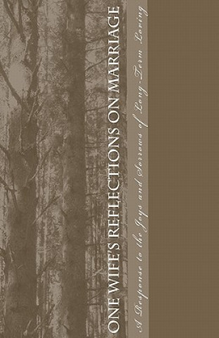 Knjiga One Wife's Reflections on Marriage: A response to the joys and sorrows of long-term loving Mrs Christine Vazquez