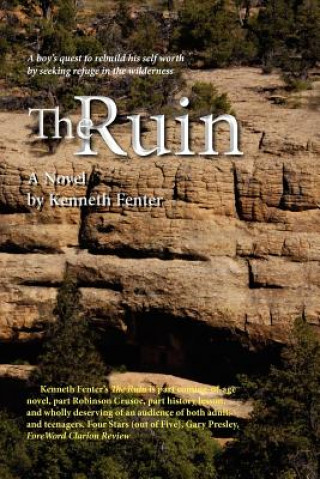 Book The Ruin: A boy's quest to rebuild his self worth by seeking refuge in the wilderness Kenneth Fenter