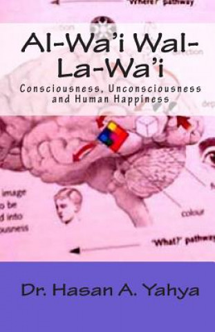Kniha Al-Wa'i Wal-La-Wa'i: Consciousness, Unconsciousness and Human Happiness Dr Hasan a Yahya