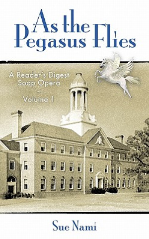 Könyv As the Pegasus Flies: A Reader's Digest Soap Opera, Volume 1 Sue Nami