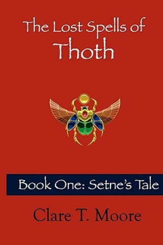 Книга The Lost Spells of Thoth: Book One: Setne's Tale Clare T Moore
