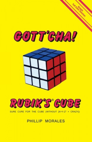 Kniha Gott'cha! Rubik's Cube: Sure Cure for the Cube (without [x ] y - z2 = CRAZY]) Phillip Morales