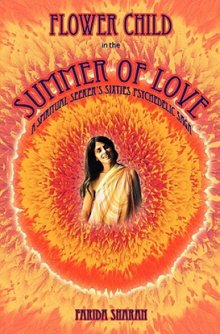 Kniha Flower Child in the Summer of Love: A spiritual seeker's sixties psychedelic saga Farida Sharan