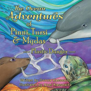 Carte The Ocean Adventures of Pinni, Tursi & Mydas: Plastic Danger Donna Kassewitz