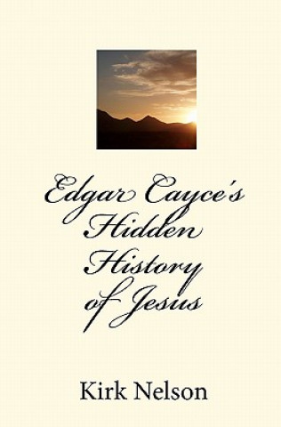 Carte Edgar Cayce's Hidden History of Jesus Kirk Nelson