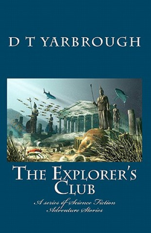 Livre The Explorer's Club: A series of Science Fiction Adventure Stories D T Yarbrough