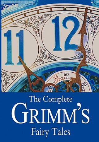 Carte The Complete Grimm's Fairy Tales Brothers Grimm