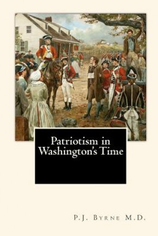 Carte Patriotism in Washington's Time P J Byrne M D