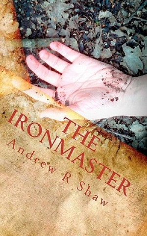Libro The Ironmaster: The Weald Wood Legends Andrew R Shaw
