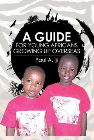 Libro A Guide for Young Africans Growing up Overseas Paul A Iji