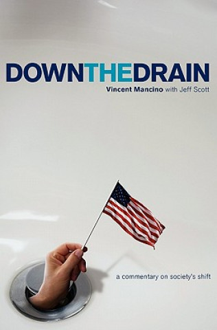 Könyv Down the Drain: A commentary on society's shift Vincent Mancino