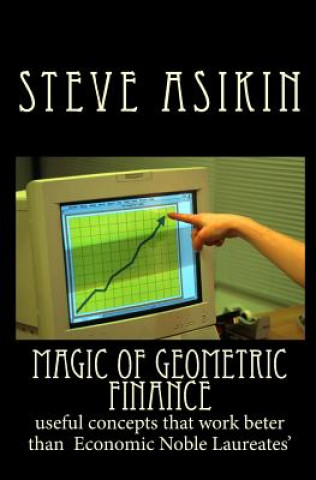 Książka Magic of Geometric FINANCE: useful concepts that work beter than Economic Noble Laureates' Steve Asikin