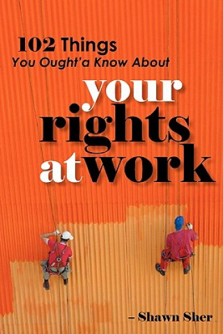 Książka 102 Things You Ought'a Know About Your Rights At Work Shawn Sher