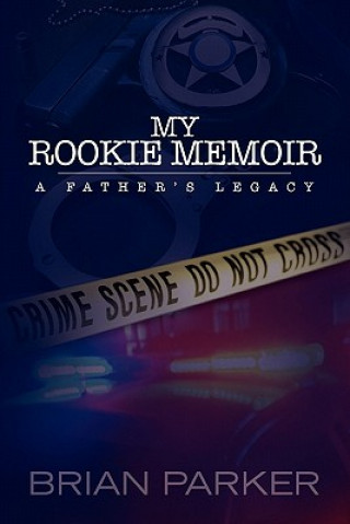 Livre My Rookie Memoir: a father's legacy Brian Parker