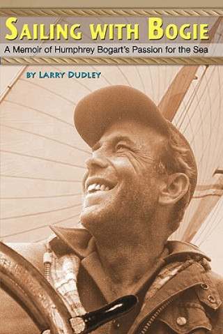 Könyv Sailing With Bogie: A Memoir of Humphrey Bogart's Passion for the Sea Larry Dudley