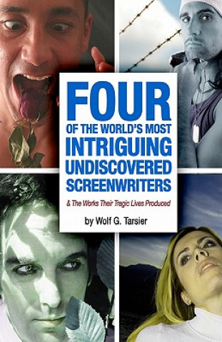 Książka Four of the World's Most Intriguing, Undiscovered Screenwriters... and the Works Their Tragic Lives Produced MR Wolf G Tarsier