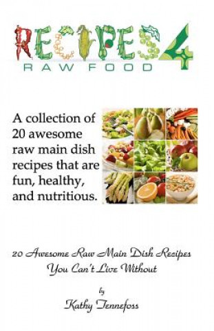 Libro 20 Awesome Raw Main Dish Recipes You Can't Live Without Kathy Tennefoss
