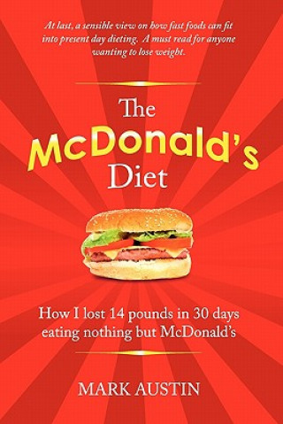 Könyv The McDonald's Diet: How I lost 14 pounds in 30 days eating nothing but McDonald's Mark Austin