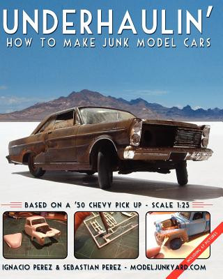 Kniha Underhaulin': How to make junk model cars Ignacio Perez