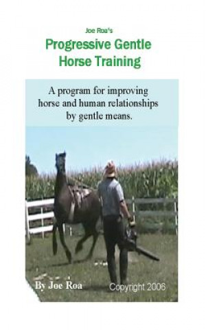 Könyv Joe Roa's Progressive Gentle Horse Training: Gentle Horse Training Guide Joe Roa