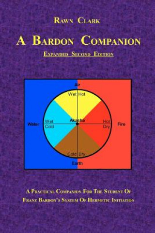 Carte A Bardon Companion: A practical companion for the student of Franz Bardon's system of Hermetic initiation Rawn Clark