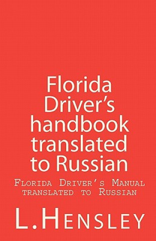 Kniha Florida Driver's Handbook Translated to Russian: Florida Driver's Manual Translated to Russian L Hensley
