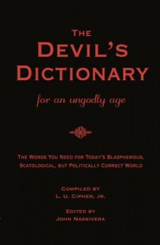 Kniha THE DEVIL'S DICTIONARY for an Ungodly Age: The Words You Need for Today's Blasphemous, Scatalogical, but Politically Correct World John Nassivera