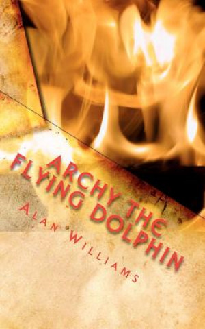 Kniha Archy The Flying Dolphin: & The Vampire's Curse Alan Williams