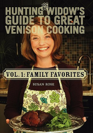 Kniha The Hunting Widow's Guide to Great Venison Cooking: Family Favorites Susan Rose