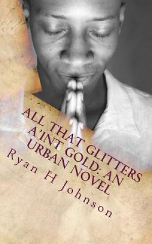 Carte All that Glitters a'int Gold: An Urban Novel Ryan H Johnson