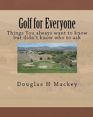 Kniha Golf for Everyone: Things You always want to know but didn't know who to ask Douglas H Mackey