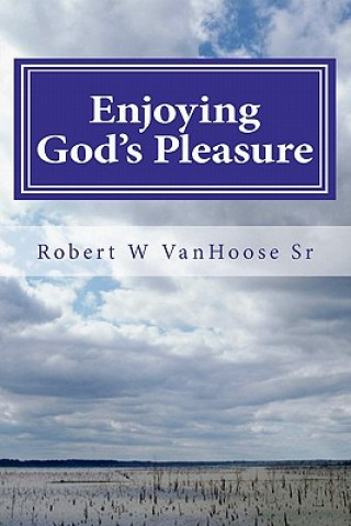 Книга Enjoying God's Pleasure MR Robet W Vanhoose Sr