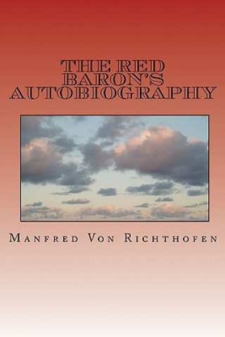 Könyv The Red Baron's Autobiography: The Red Fighter Pilot Manfred Von Richthofen