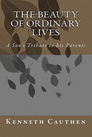 Book The Beauty of Ordinary Lives: A Son's Tribute to his Parents Dr Kenneth Cauthen