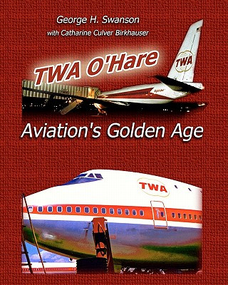 Книга TWA O'Hare Aviation's Golden Age George H Swanson