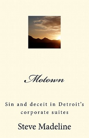 Carte Motown: Sin and deceit in Detroit's corporate suites Steve Madeline