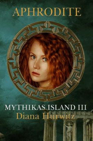 Carte Mythikas Island Book Three: Aphrodite Diana Hurwitz