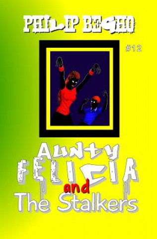 Kniha Aunty Felicia and the Stalkers: Aunty Felicia Series Philip Begho