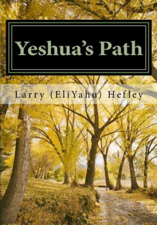 Kniha Yeshua's Path: Walking in the Spirit according to Torah Larry (Eliyahu) Hefley