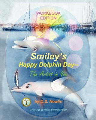 Kniha Smiley's Happy Dolphin Day --The Artist in You: Workbook Edition Ds Newlin