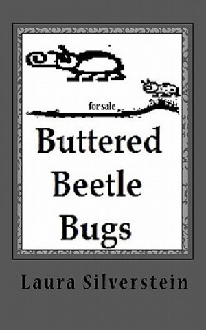 Kniha Buttered Beetle Bugs: Short poems and silly rhymes MS Laura a Silverstein