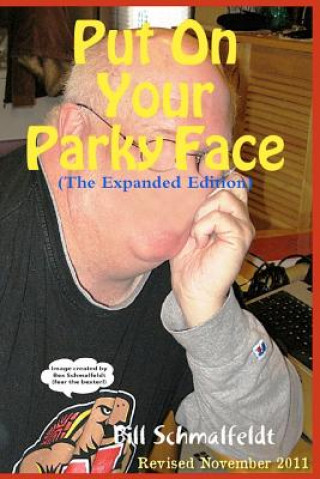 Kniha Put On Your Parky Face: Shining a Light on Parkinson's Disease, Myself, and 1.5 Million Invisible Victims Bill Schmalfeldt