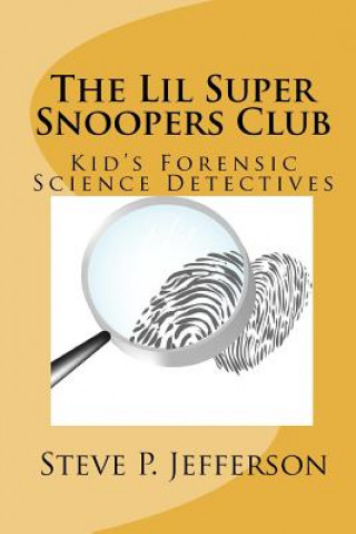 Livre The Lil Super Snoopers Club: Kid's Forensic Science Detectives Steve P Jefferson