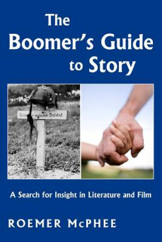 Kniha The Boomer's Guide to Story: A Search for Insight in Literature and Film Roemer McPhee